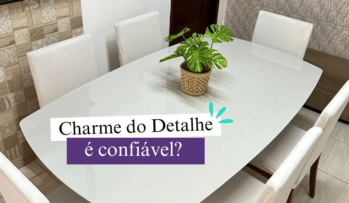 Charme do Detalhe é confiável? Veja o que dizem as influenciadoras!